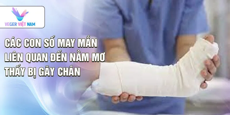 Các con số may mắn liên quan đến nằm mơ thấy bị gãy chân