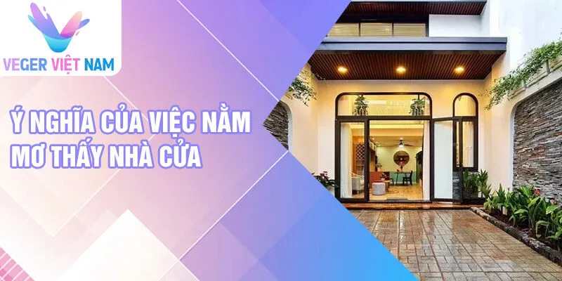 Ý nghĩa của việc nằm mơ thấy nhà cửa