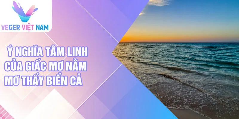 Ý nghĩa tâm linh của giấc mơ nằm mơ thấy biển cả