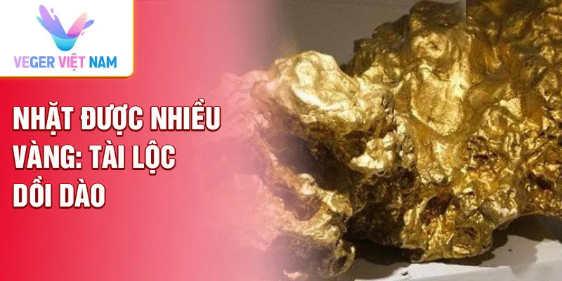 Nhặt được nhiều vàng: Tài lộc dồi dào