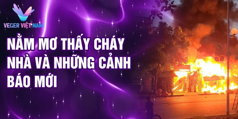 Nằm mơ thấy cháy nhà và những cảnh báo mới