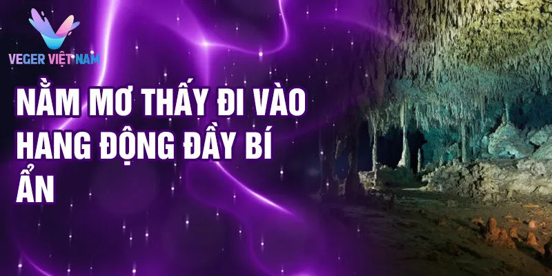 Nằm mơ thấy đi vào hang động đầy bí ẩn