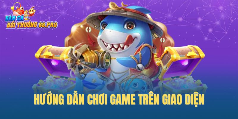 Hướng dẫn chơi game trên giao diện Hướng dẫn chơi game trên giao diện