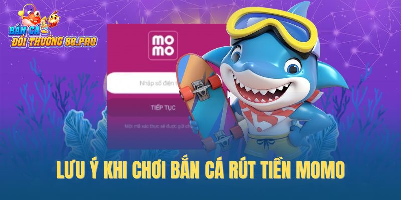 Lưu ý khi chơi bắn cá rút tiền Momo Lưu ý khi chơi bắn cá rút tiền Momo