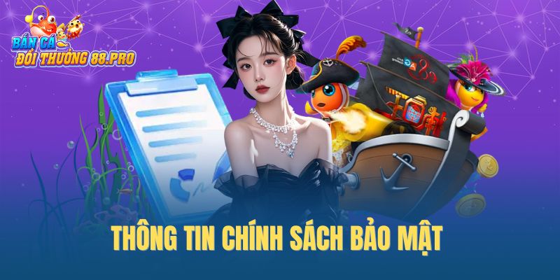 Thông tin chính sách bảo mật của chuyên trang bắn cá đổi thưởng Thông tin chính sách bảo mật của chuyên trang bắn cá đổi thưởng