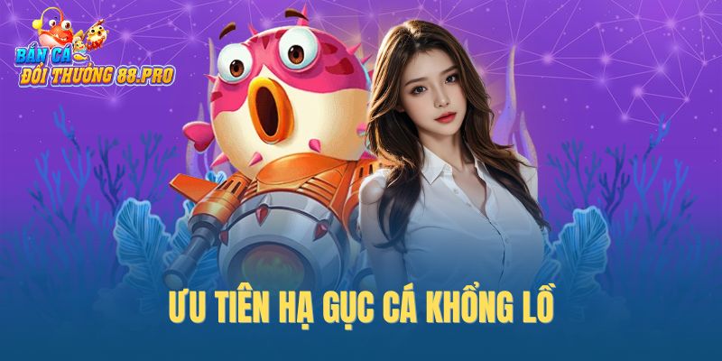Ưu tiên hạ gục cá khổng lồ Ưu tiên hạ gục cá khổng lồ
